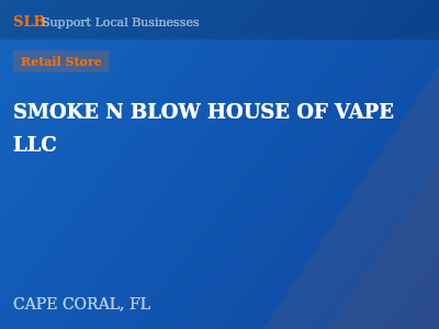 SMOKE N BLOW HOUSE OF VAPE LLC — Retail Store in CAPE CORAL, FL