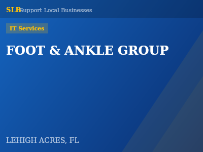 FOOT & ANKLE GROUP — IT Services in LEHIGH ACRES, FL