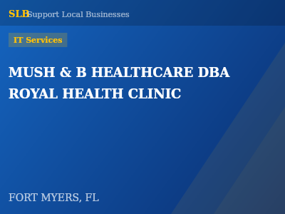 MUSH & B HEALTHCARE DBA ROYAL HEALTH CLINIC — IT Services in FORT MYERS, FL