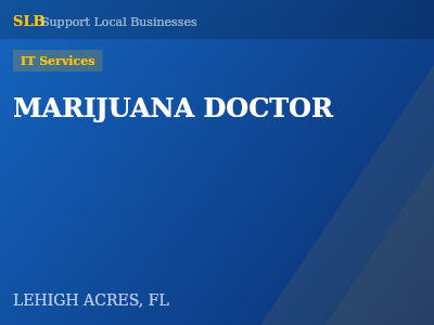 MARIJUANA DOCTOR — IT Services in LEHIGH ACRES, FL