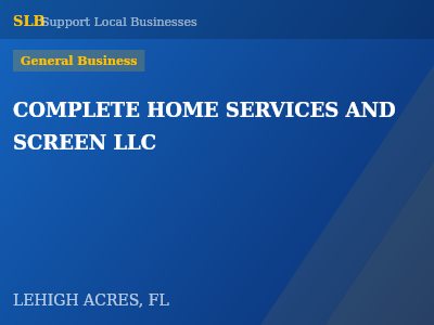 COMPLETE HOME SERVICES AND SCREEN LLC — General Business in LEHIGH ACRES, FL