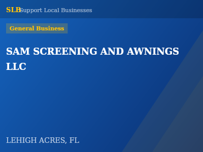 SAM SCREENING AND AWNINGS LLC — General Business in LEHIGH ACRES, FL