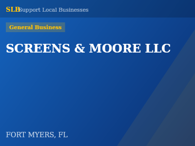 SCREENS & MOORE LLC — General Business in FORT MYERS, FL