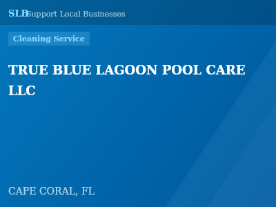 TRUE BLUE LAGOON POOL CARE LLC — Cleaning Service in CAPE CORAL, FL
