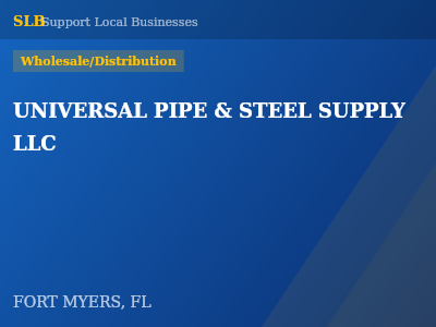 UNIVERSAL PIPE & STEEL SUPPLY LLC — Wholesale/Distribution in FORT MYERS, FL