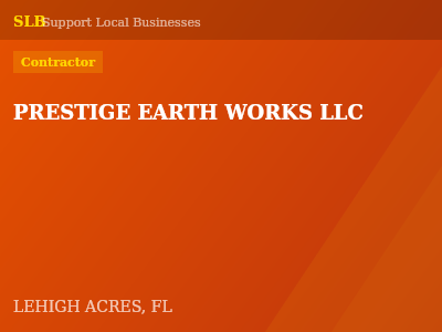 PRESTIGE EARTH WORKS LLC — Contractor in LEHIGH ACRES, FL