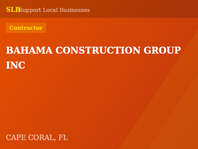 BAHAMA CONSTRUCTION GROUP INC — Contractor in CAPE CORAL, FL