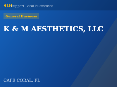 K & M AESTHETICS, LLC — General Business in CAPE CORAL, FL