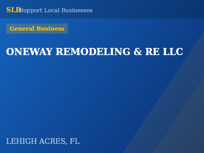 ONEWAY REMODELING & RE LLC — General Business in LEHIGH ACRES, FL
