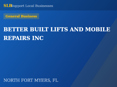 BETTER BUILT LIFTS AND MOBILE REPAIRS INC — General Business in NORTH FORT MYERS, FL