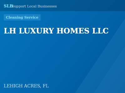 LH LUXURY HOMES LLC — Cleaning Service in LEHIGH ACRES, FL