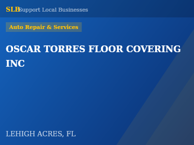 OSCAR TORRES FLOOR COVERING INC — Auto Repair & Services in LEHIGH ACRES, FL