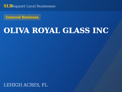 OLIVA ROYAL GLASS INC — General Business in LEHIGH ACRES, FL