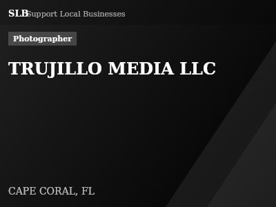TRUJILLO MEDIA LLC — Photographer in CAPE CORAL, FL