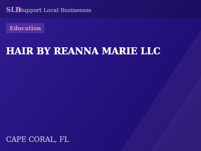HAIR BY REANNA MARIE LLC — Education in CAPE CORAL, FL