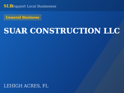 SUAR CONSTRUCTION LLC — General Business in LEHIGH ACRES, FL