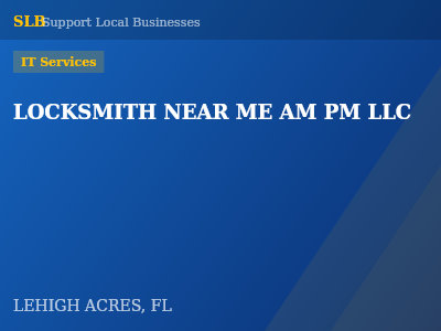 LOCKSMITH NEAR ME AM PM LLC — IT Services in LEHIGH ACRES, FL