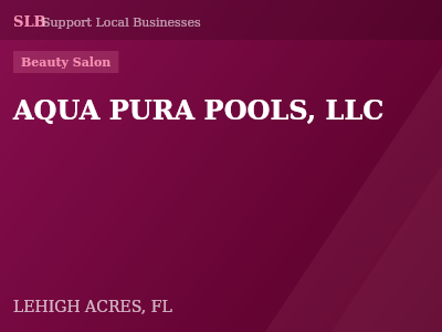 AQUA PURA POOLS, LLC — Beauty Salon in LEHIGH ACRES, FL