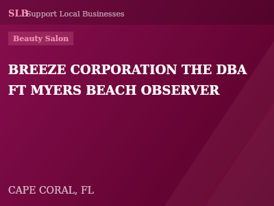 BREEZE CORPORATION THE DBA FT MYERS BEACH OBSERVER — Beauty Salon in CAPE CORAL, FL