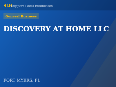 DISCOVERY AT HOME LLC — General Business in FORT MYERS, FL