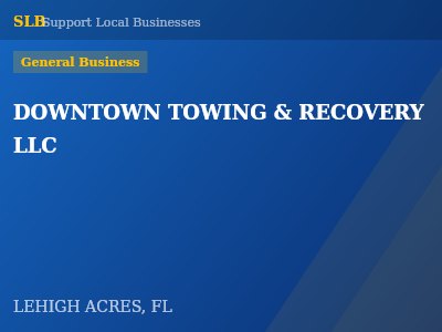 DOWNTOWN TOWING & RECOVERY LLC — General Business in LEHIGH ACRES, FL