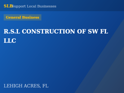 R.S.L CONSTRUCTION OF SW FL LLC — General Business in LEHIGH ACRES, FL