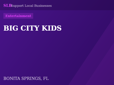 BIG CITY KIDS — Entertainment in BONITA SPRINGS, FL