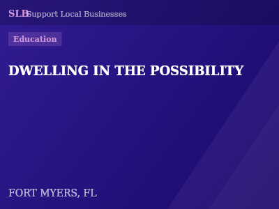 DWELLING IN THE POSSIBILITY — Education in FORT MYERS, FL