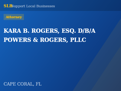 KARA B. ROGERS, ESQ. D/B/A POWERS & ROGERS, PLLC — Attorney in CAPE CORAL, FL
