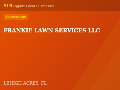 FRANKIE LAWN SERVICES LLC — Contractor in LEHIGH ACRES, FL