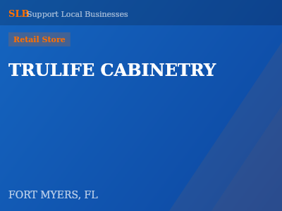 TRULIFE CABINETRY — Retail Store in FORT MYERS, FL