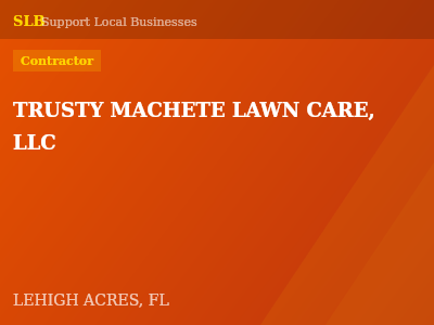 TRUSTY MACHETE LAWN CARE, LLC — Contractor in LEHIGH ACRES, FL
