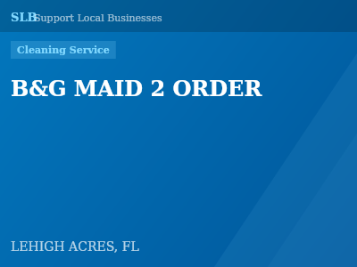 B&G MAID 2 ORDER — Cleaning Service in LEHIGH ACRES, FL