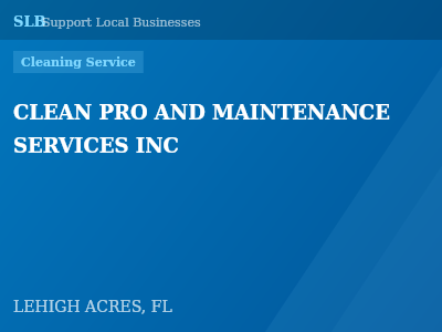 CLEAN PRO AND MAINTENANCE SERVICES INC — Cleaning Service in LEHIGH ACRES, FL