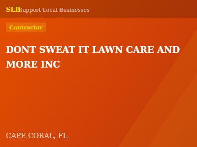 DONT SWEAT IT LAWN CARE AND MORE INC — Contractor in CAPE CORAL, FL