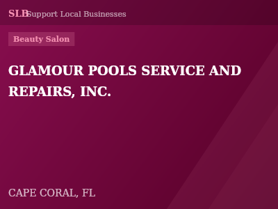 GLAMOUR POOLS SERVICE AND REPAIRS, INC. — Beauty Salon in CAPE CORAL, FL