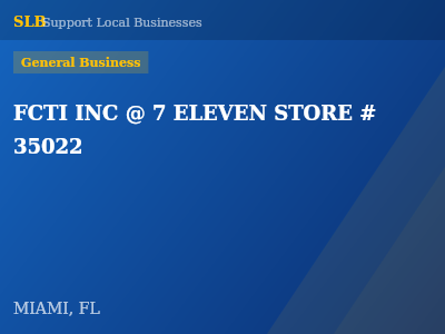 FCTI INC @ 7 ELEVEN STORE # 35022 — General Business in MIAMI, FL