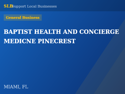 BAPTIST HEALTH AND CONCIERGE MEDICNE PINECREST — General Business in MIAMI, FL