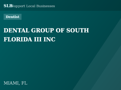 DENTAL GROUP OF SOUTH FLORIDA III INC — Dentist in MIAMI, FL