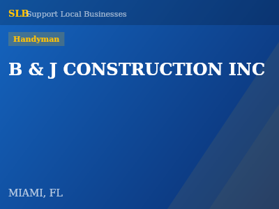 B & J CONSTRUCTION INC — Handyman in MIAMI, FL