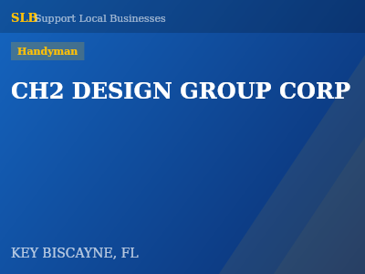 CH2 DESIGN GROUP CORP — Handyman in KEY BISCAYNE, FL