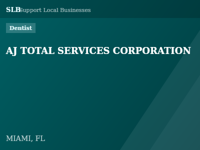 AJ TOTAL SERVICES CORPORATION — Dentist in MIAMI, FL