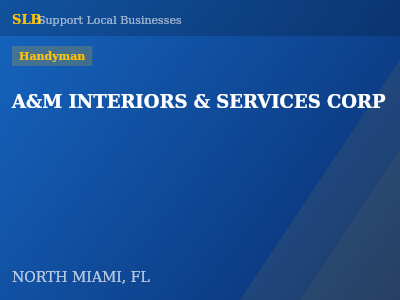 A&M INTERIORS & SERVICES CORP — Handyman in NORTH MIAMI, FL