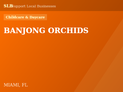 BANJONG ORCHIDS — Childcare & Daycare in MIAMI, FL