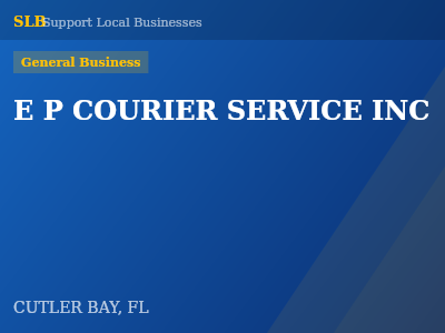 E P COURIER SERVICE INC — General Business in CUTLER BAY, FL