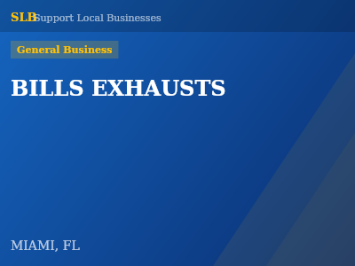 BILLS EXHAUSTS — General Business in MIAMI, FL