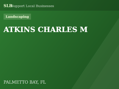 ATKINS CHARLES M — Landscaping in PALMETTO BAY, FL