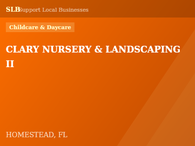 CLARY NURSERY & LANDSCAPING II — Childcare & Daycare in HOMESTEAD, FL