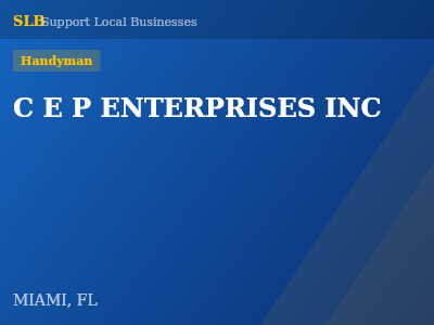 C E P ENTERPRISES INC — Handyman in MIAMI, FL