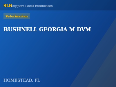 BUSHNELL GEORGIA M DVM — Veterinarian in HOMESTEAD, FL